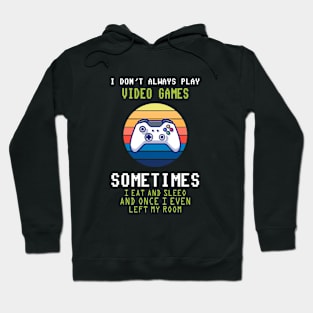 I Don't Always Play Video Games Funny Video Game Teen Boys T-Shirt Hoodie